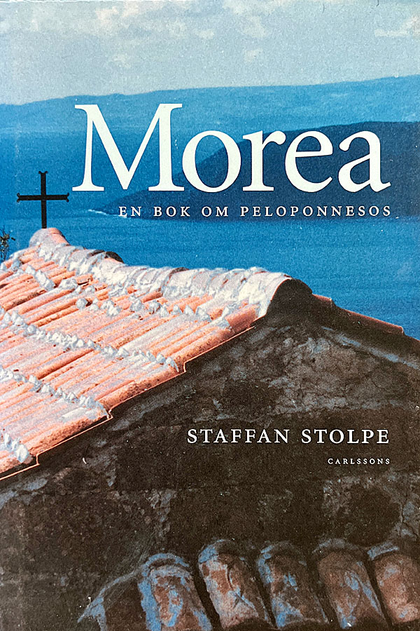 Morea – en bok om Peloponnesos av Staffan Stolpe.